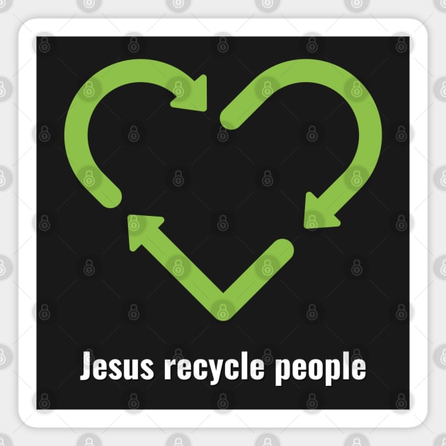 Jesus Recycle People White Lettering V2 Magnet by Family journey with God